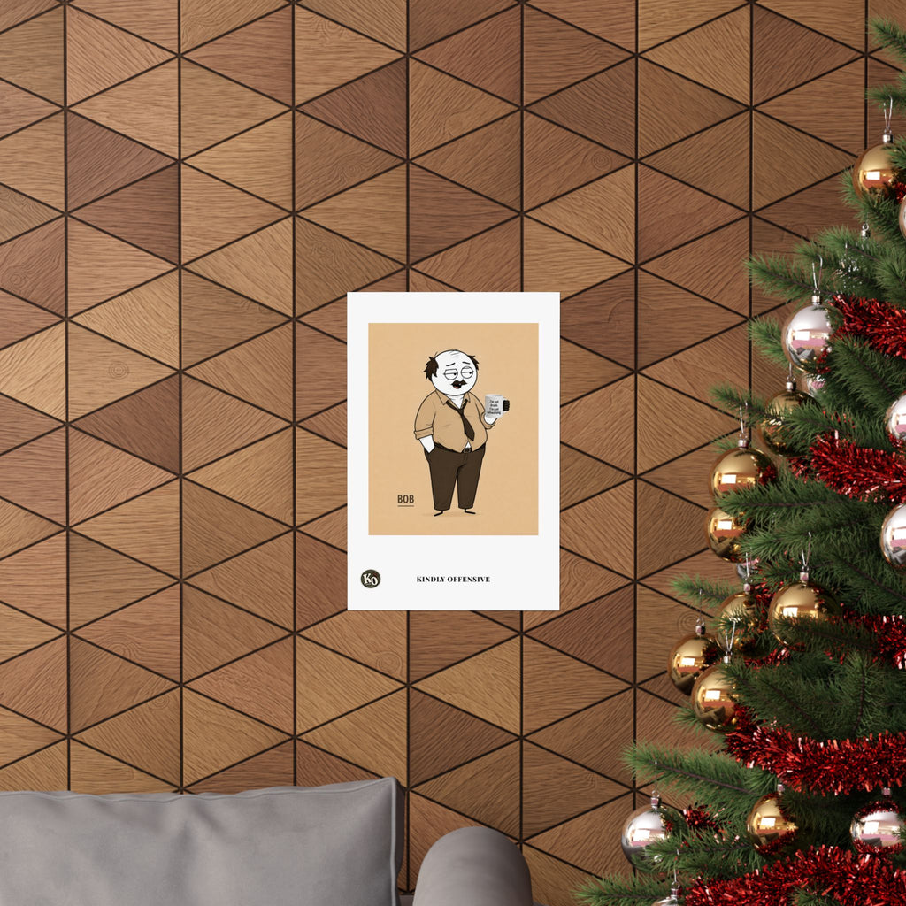 Bob — Kindly Offensive Art Print